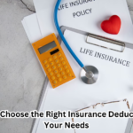 How to Choose the Right Insurance Deductible for Your Needs